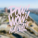 POW! WOW! HAWAII 2018 – OAHU UPCOMING EVENT